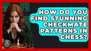 How Do You Find Stunning Checkmate Patterns In Chess? - The Chess Codex