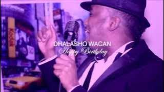 Aidarus Maliboi DHALASHO WACAN Happy Birthday 2014