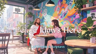 Peace Flows Here  Relaxing Lofi Christian Worship  Gods Word