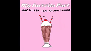 Mac Miller ft. Ariana Grande - My Favorite Part (Audio)