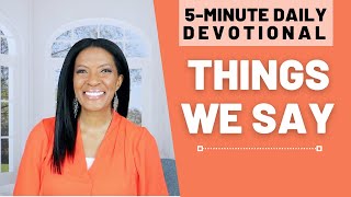 Things We Say | 5 Min Daily Devotional | May 24, 2024