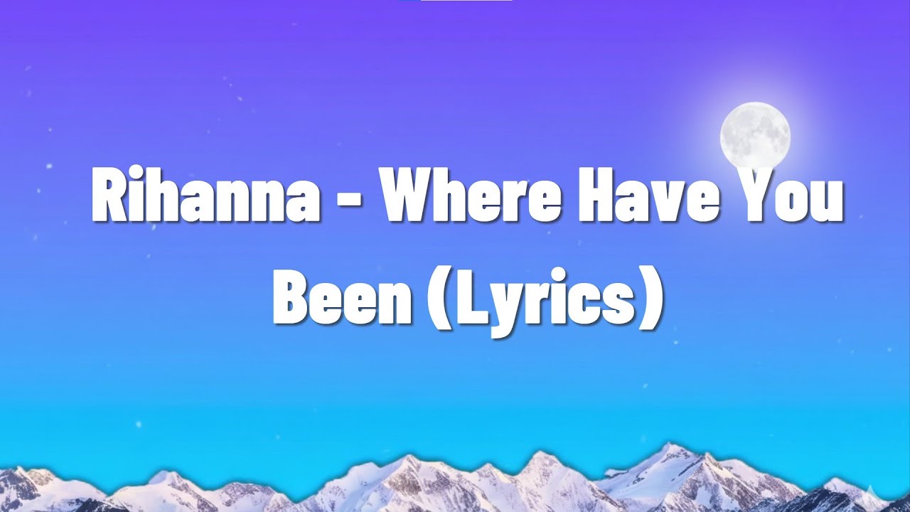 Rihanna - Where Have You Been (Lyrics) - YouTube