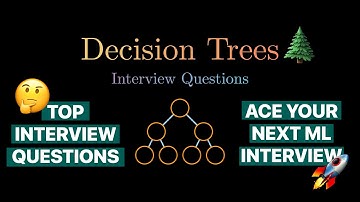 Decision Trees: Top Interview Questions for Machine Learning Engineers