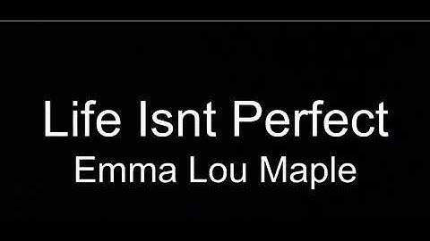 Life isn’t perfect~Emma Lou Maple||OFFICIAL MUSIC VIDEO||🌈