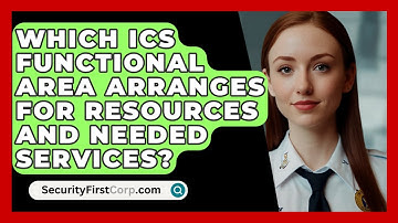 Which ICS Functional Area Arranges For Resources And Needed Services? - SecurityFirstCorp.com