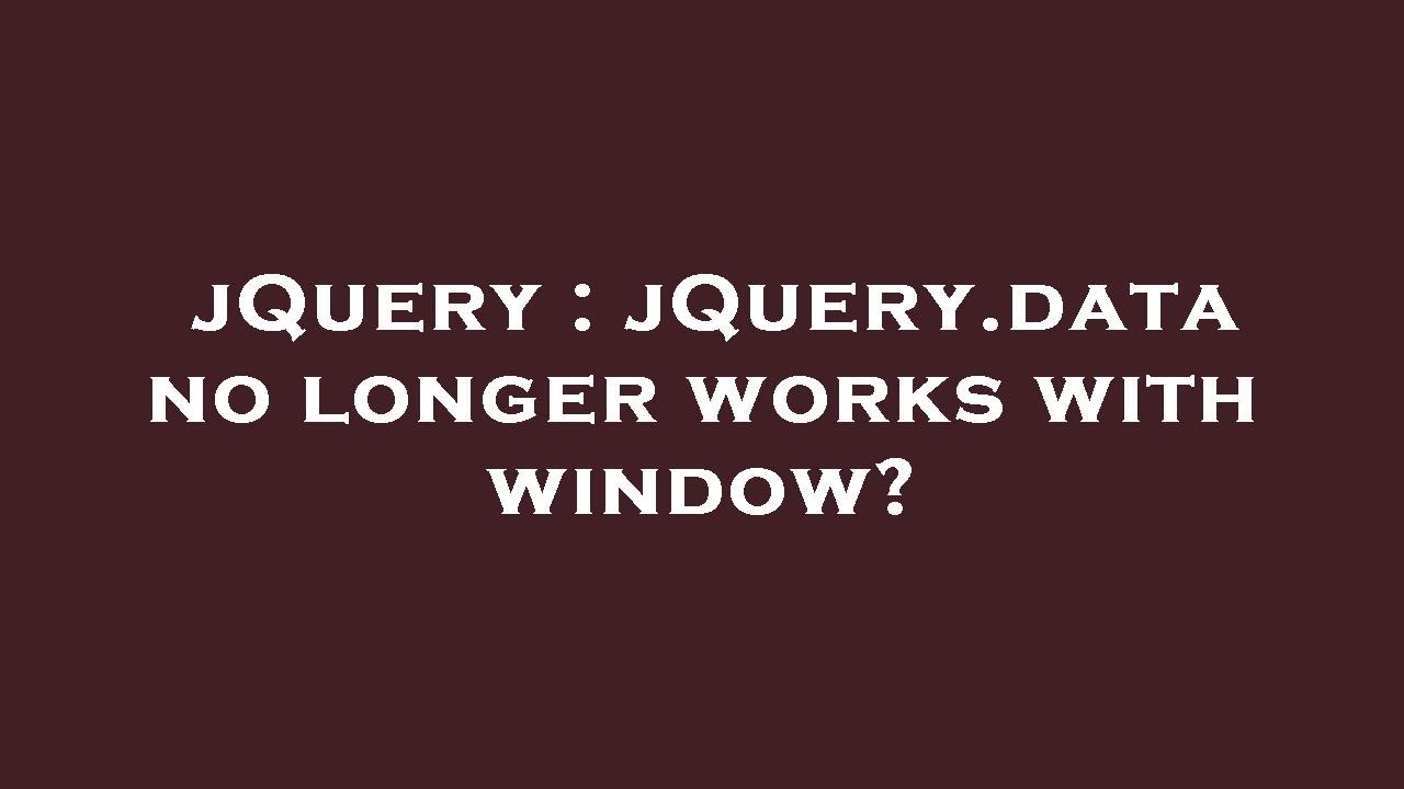 jQuery jQuery.data no longer works with window? YouTube