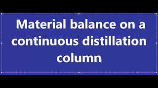 A material balance on continuous distillation column