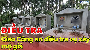 Giao Công an điều tra vụ xây mộ giả