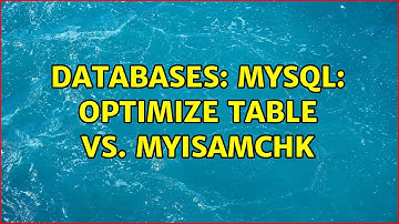 Databases: MySQL: OPTIMIZE TABLE vs. myisamchk