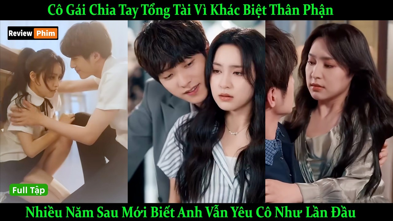 Cô Gái Chia Tay Tổng Tài Vì Khác Biệt Thân Phận, Nhiều Năm Sau Mới Biết Anh Vẫn Yêu Cô Như Lần Đầu