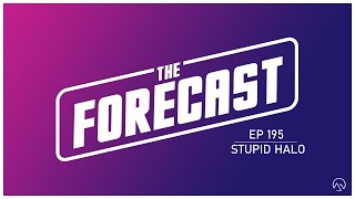 The Forecast EP 195 | Stupid Halo