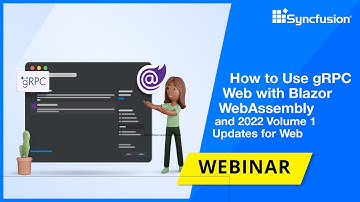 How to Use gRPC-Web in a Blazor WebAssembly App & Web Updates in the 2022 Volume 1 Release [Webinar]