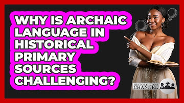 Why Is Archaic Language In Historical Primary Sources Challenging? - History Icons Channel