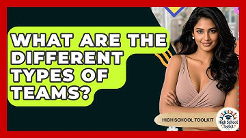 What Are The Different Types Of Teams? - High School Toolkit
