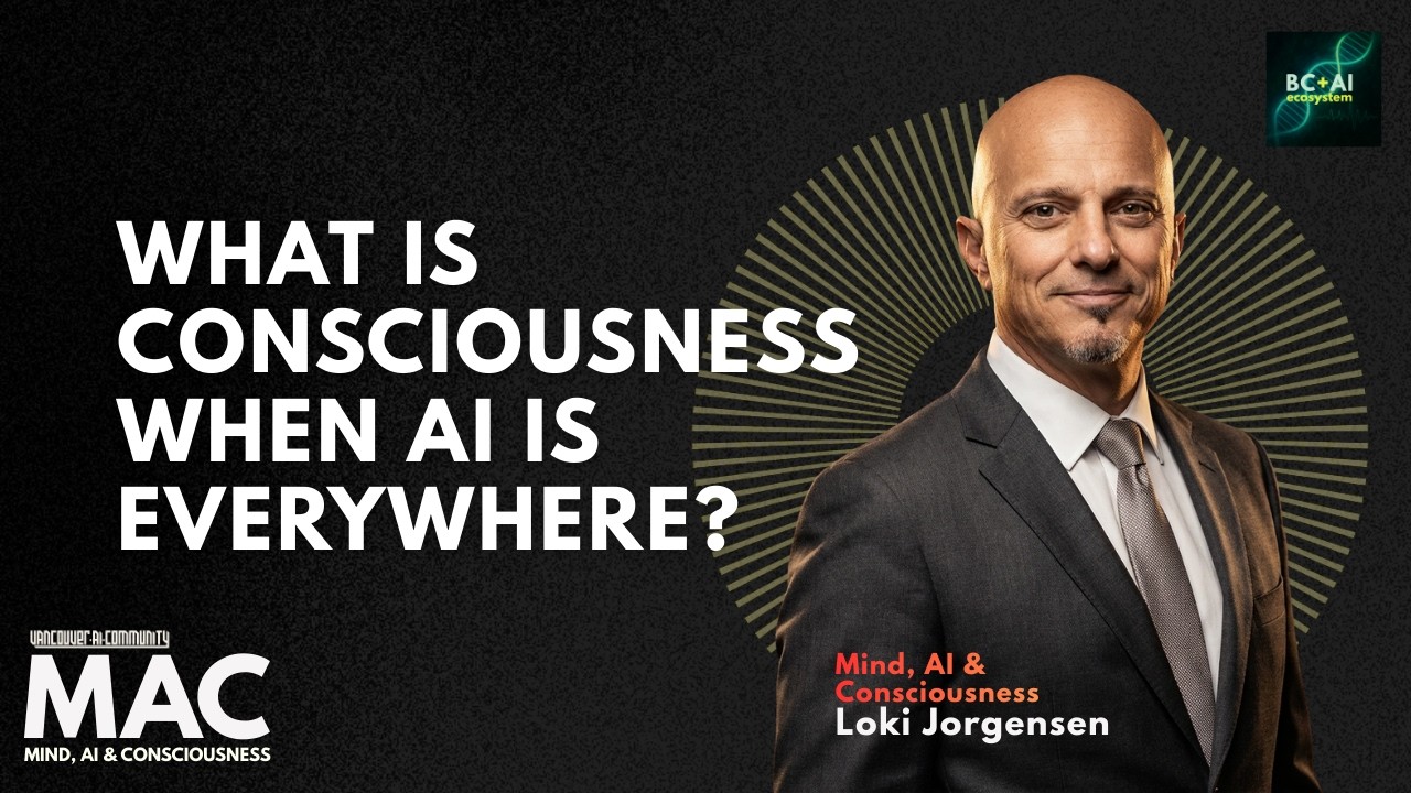 What is Consciousness When AI is Everywhere?｜Loki Jorgensen at Vancouver AI