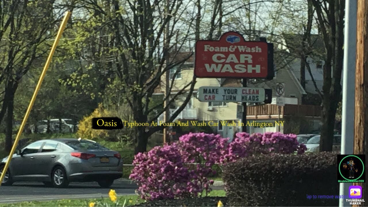 Oasis Typhoon At Foam & Wash Car Wash In Arlington NY. YouTube