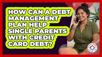 How Can A Debt Management Plan Help Single Parents With Credit Card Debt?