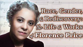 Race, Gender, and Rediscovery: The Life and Works of Florence Price