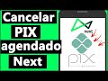 COMO CANCELAR UM PIX AGENDADO NO NEXT (Banco Next) 2022