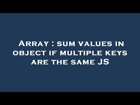 Array : sum values in object if multiple keys are the same JS