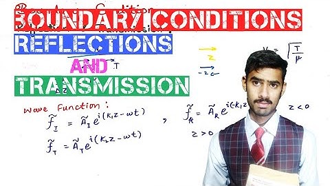 Boundary Conditions for Reflection and Transmission part 1 lec # 22