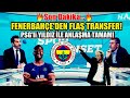 Fenerbahçe&#39;de Flaş Gelişme! PSG&#39;li Yıldız! Jesus İkna Etti. 3. Transfer İstanbul&#39;a Geliyor!