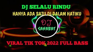 DJ SELALU RINDU - HANYA ADA SATU DI DALAM HATIKU - DJ VIRAL TIK TOK 2022 FULL BASS