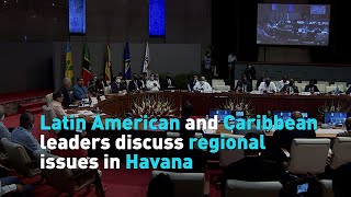 Latin American and Caribbean leaders discuss regional issues in Havana