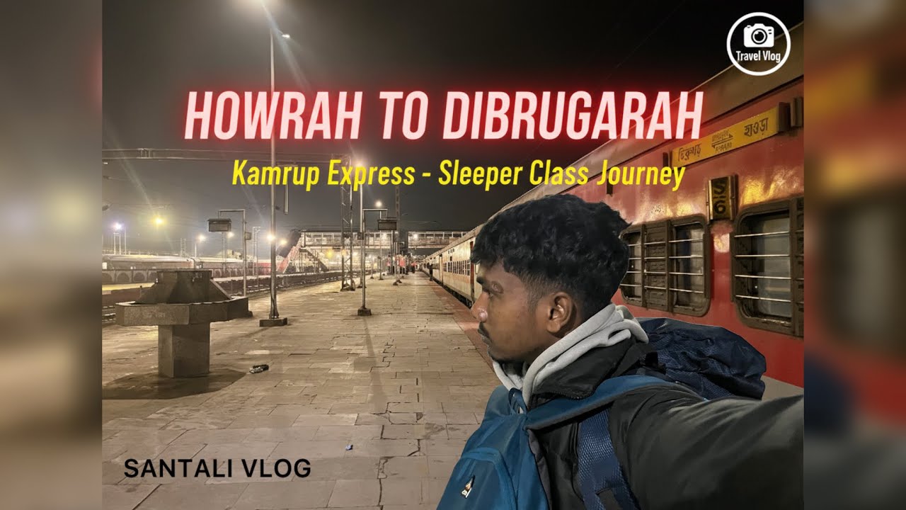 Howrah To Dibrugarh ? 15959 Kamrup Express train journey ?