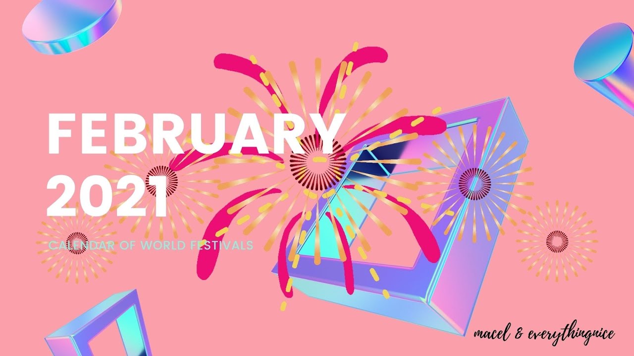 FEBRUARY 2021 CALENDAR OF WORLD FESTIVALS | MACEL & EVERYTHINGNICE