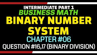 I.Com 1, Business Math, Q.No | 16&17 | Chapter No 6 , Binary Division