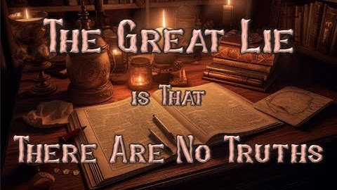 The Great Lie is That There is No Truth