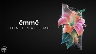 ëmmë - Dont Make Me [MHC Premiere] // Easy Listening