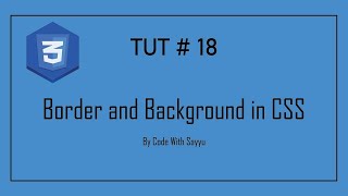 Tut 18 : Border and Backgrounds in CSS By Code With Sayyu