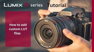 How to add custom LUT files on the LUMIX S5II & S5IIx