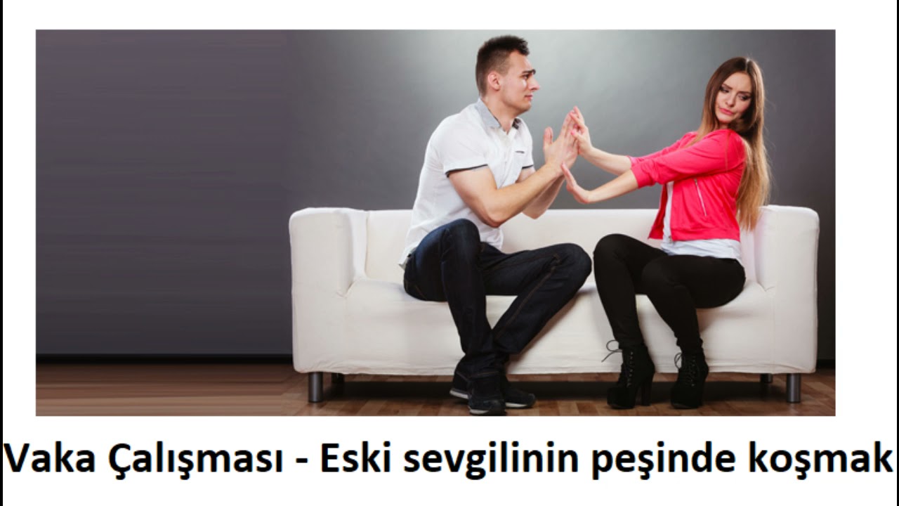 Eski sevgilinin peşinde koşmak - Vaka Çalışması