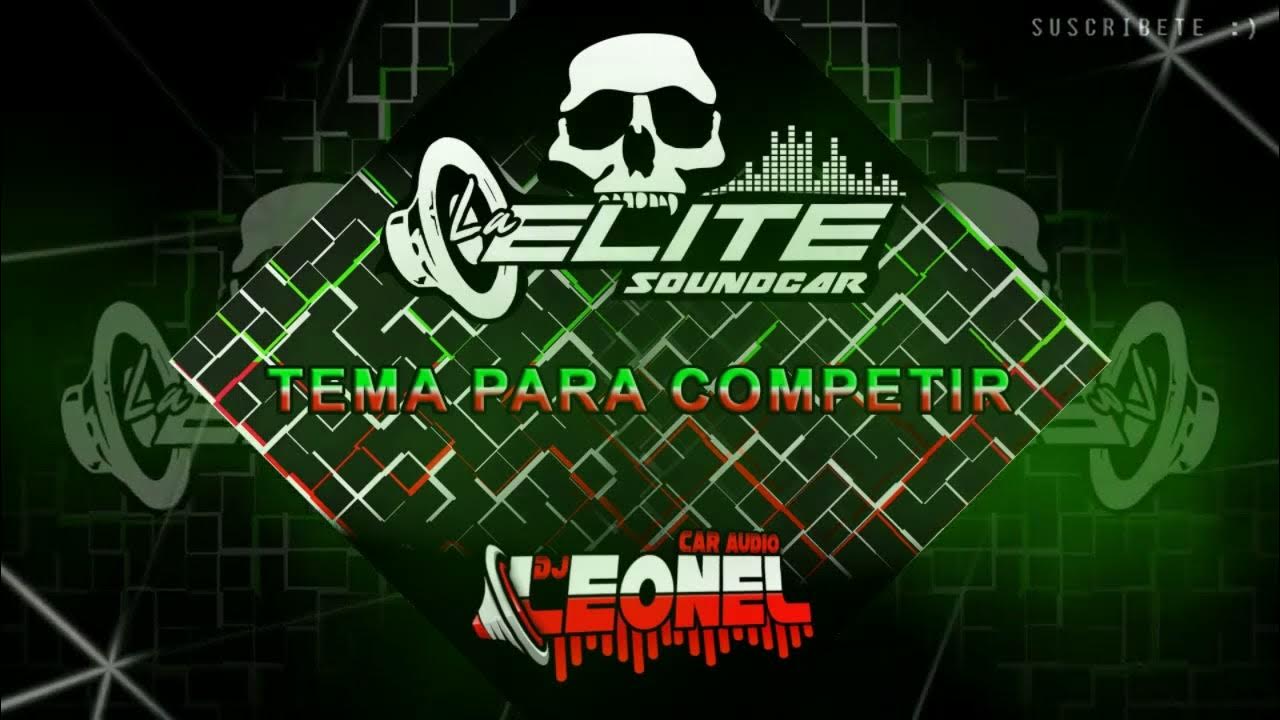 CAR AUDIO 2022👽TEMA PARA COMPETIR DJ LEONEL CAR AUDIO LA ELITE SOUNDCAR