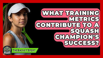What Training Metrics Contribute To A Squash Champion