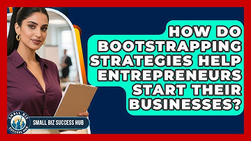 How Do Bootstrapping Strategies Help Entrepreneurs Start Their Businesses?