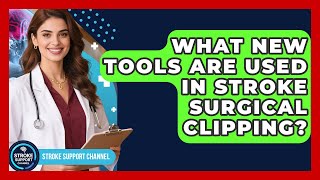 What New Tools Are Used In Stroke Surgical Clipping? - Stroke Support Channel