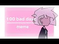 100 bad days meme //Kipo //READ PINNED COMMENT