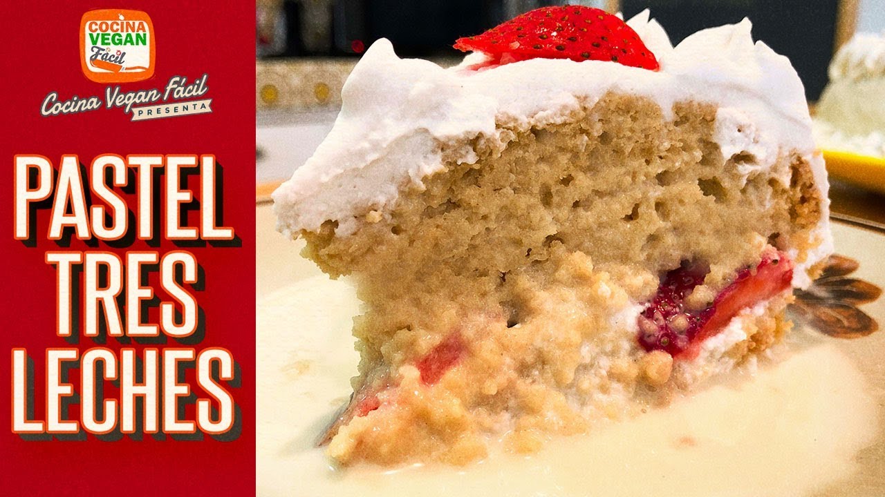 Pastel tres leches - Cocina Vegan Fácil