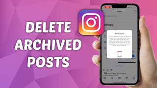 How to Delete Archived Posts on Instagram - Full Guide