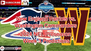 New England Patriots vs. Washington Commanders 2024 NFL Preseason Week 3 Predictions Madden NFL 25