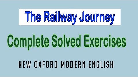 The Railway Journey | Complete Solved Exercises | Unit 10 | New Oxford Modern English