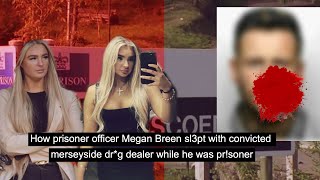 How prisoner officer Megan Breen sl3pt with convicted  merseyside dr*g dealer while he was pr!soner