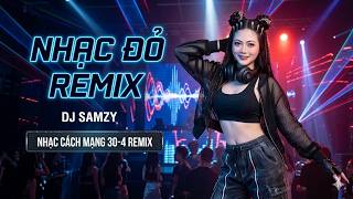 LK NONSTOP NHẠC CÁCH MẠNG 30-4, 1-5  REMIX - DJ SAMZY || LK BÁC CÙNG CHÚNG CHÁU HÀNH QUÂN