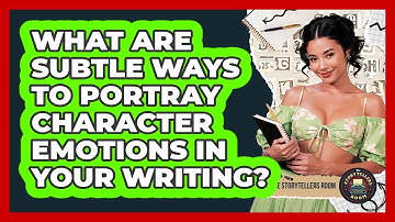 What Are Subtle Ways To Portray Character Emotions In Your Writing? - The Storytellers Room