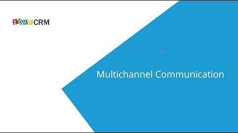 How to connect to your customers using multiple channels and Zoho CRM