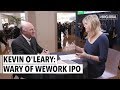 Kevin O'Leary: Wary of WeWork IPO